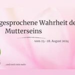 Wahrheit des Muttersein Online-Kongress | Unausgesprochen aber real